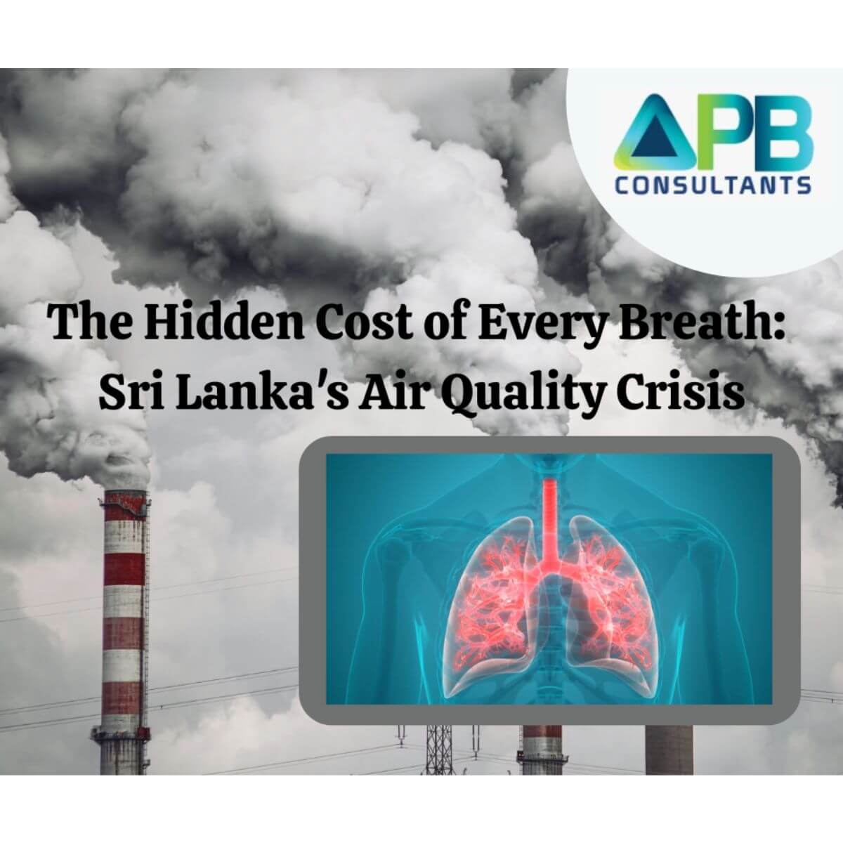 The Hidden Cost of Every Breath: Sri Lanka’s Air Quality Crisis